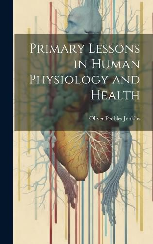 Cover image for Primary Lessons in Human Physiology and Health