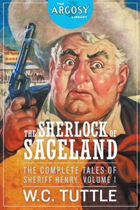 Cover image for The Sherlock of Sageland - The Complete Tales of Sheriff Henry, Volume 1