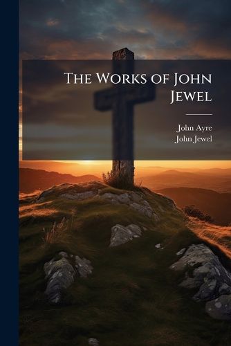 Cover image for The Works of John Jewel