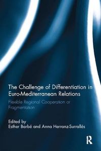 Cover image for The Challenge of Differentiation in Euro-Mediterranean Relations: Flexible Regional Cooperation or Fragmentation