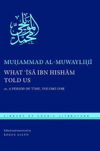 Cover image for What 'Isa ibn Hisham Told Us: or, A Period of Time, Volume One