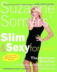Cover image for Suzanne Somers' Slim and Sexy Forever: The Hormone Solution for Permanent Weight Loss and Optimal Living