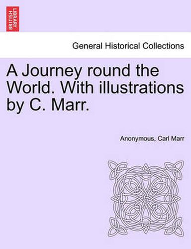 Cover image for A Journey Round the World. with Illustrations by C. Marr.