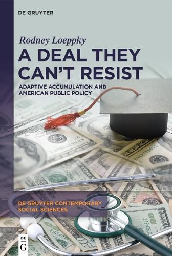 Cover image for A Deal They Can't Resist: Adaptive Accumulation and American Public Policy