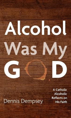 Cover image for Alcohol Was My God