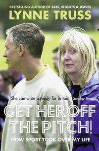 Cover image for Get Her Off the Pitch!: How Sport Took Over My Life