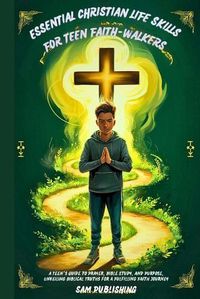 Cover image for Essential Christian Life Skills for Teen Faith-Walkers