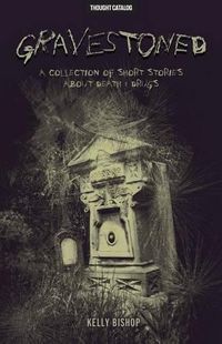 Cover image for Gravestoned: A Collection of Short Stories about Death & Drugs