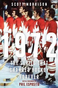 Cover image for 1972: The Series That Changed Hockey Forever