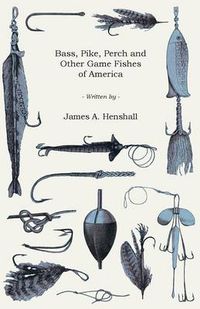 Cover image for Bass, Pike, Perch and Other Game Fishes of America