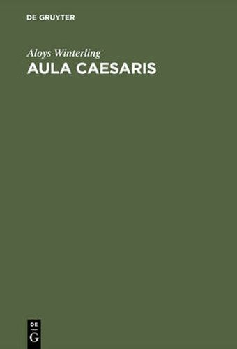 Aula Caesaris: Studien Zur Institutionalisierung Des Roemischen Kaiserhofes in Der Zeit Von Augustus Bis Commodus (31 V. Chr.-192 N. Chr.)