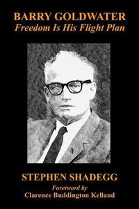 Cover image for Barry Goldwater: Freedom Is His Flight Plan