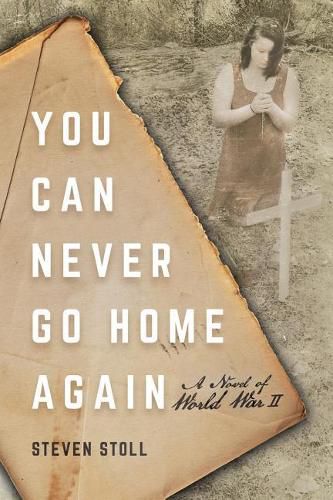 Cover image for You Can Never Go Home Again: A Novel of World War II