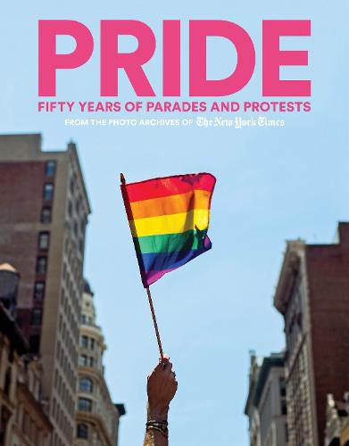 Cover image for PRIDE: Fifty Years of Parades and Protests from the Photo Archives of the New York Times