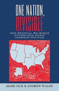 Cover image for One Nation, Divisible: How Regional Religious Differences Shape American Politics