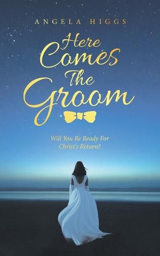 Cover image for Here Comes the Groom: Will You Be Ready for Christ's Return?