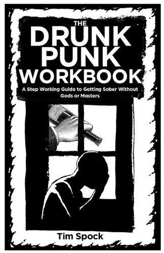 Cover image for The Drunk Punk Workbook: A Step Working Guide to Getting Sober Without Gods or Masters