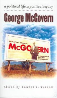 Cover image for George McGovern: A Political Life, A Political Legacy