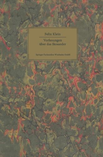 Cover image for Felix Klein: Vorlesungen Uber Das Ikosaeder Und Die Auflosung De Gleichungen Vom Funften Grade