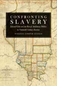 Cover image for Confronting Slavery: Edward Coles and the Rise of Antislavery Politics in Nineteenth-Century America