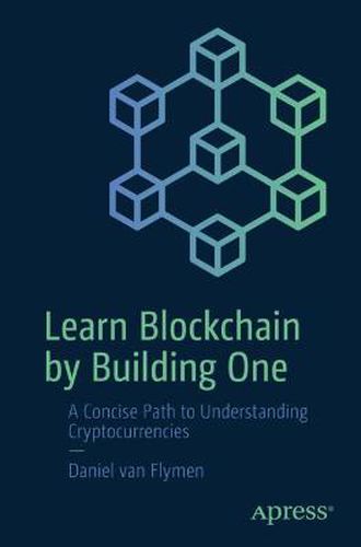Cover image for Learn Blockchain by Building One: A Concise Path to Understanding Cryptocurrencies