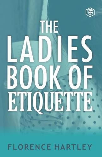 Cover image for The Ladies Book of Etiquette and Manual of Politeness