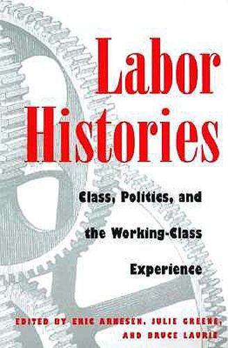 Cover image for Labor Histories: Class, Politics, and the Working-class Experience