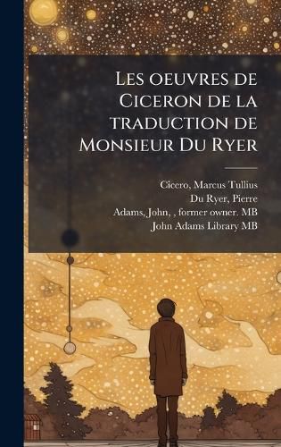 Cover image for Les oeuvres de Ciceron de la traduction de Monsieur Du Ryer