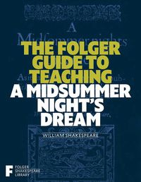 Cover image for The Folger Guide to Teaching a Midsummer Night's Dream