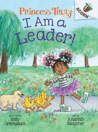 Cover image for I Am a Leader!: An Acorn Book (Princess Truly #9)