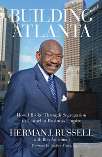 Cover image for Building Atlanta: How I Broke Through Segregation to Launch a Business Empire