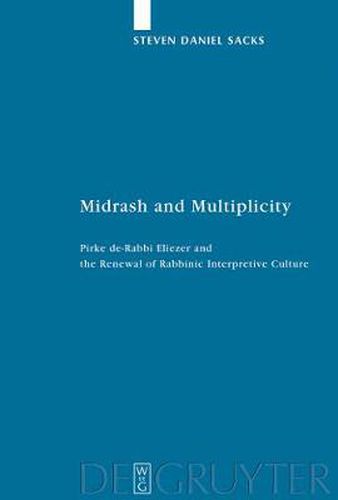 Midrash and Multiplicity: Pirke de-Rabbi Eliezer and the Renewal of Rabbinic Interpretive Culture