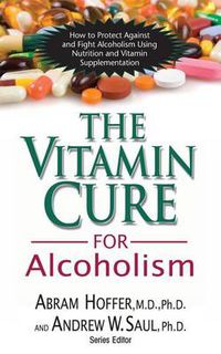 Cover image for The Vitamin Cure for Alcoholism: Orthomolecular Treatment of Addictions