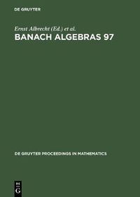 Cover image for Banach Algebras 97: Proceedings of the 13th International Conference on Banach Algebras held at the Heinrich Fabri Institute of the University of Tubingen in Blaubeuren, July 20-August 3, 1997