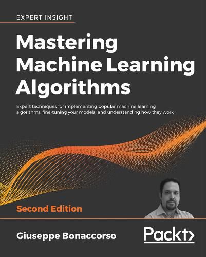 Cover image for Mastering Machine Learning Algorithms: Expert techniques for implementing popular machine learning algorithms, fine-tuning your models, and understanding how they work, 2nd Edition