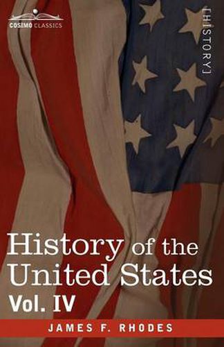 Cover image for History of the United States: From the Compromise of 1850 to the McKinley-Bryan Campaign of 1896, Vol. IV (in Eight Volumes)