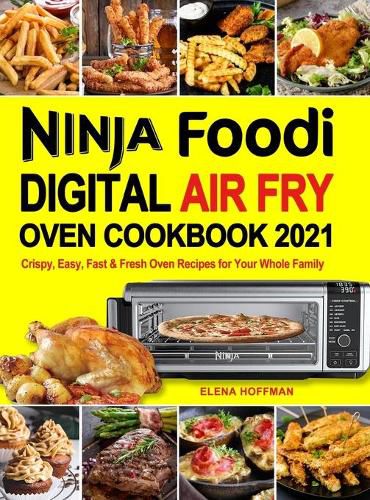 Cover image for Ninja Foodi Digital Air Fry Oven Cookbook: Crispy, Easy, Fast & Fresh Oven Recipes for Your Whole Family