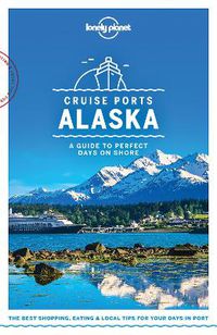 Cover image for Lonely Planet Cruise Ports Alaska