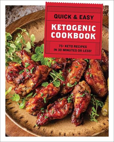 The Quick & Easy Ketogenic Cookbook: More than 75 Recipes in 30 Minutes or Less