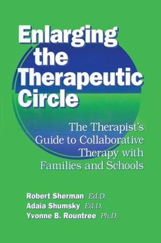 Cover image for Enlarging The Therapeutic Circle: The Therapists Guide To: The Therapist's Guide To Collaborative Therapy With Families & School