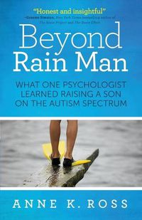 Cover image for Beyond Rain Man: What One Psychologist Learned Raising a Son on the Autism Spectrum