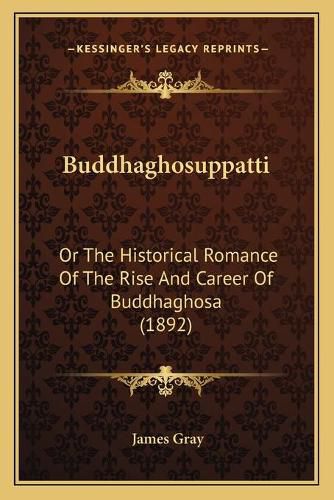 Cover image for Buddhaghosuppatti: Or the Historical Romance of the Rise and Career of Buddhaghosa (1892)