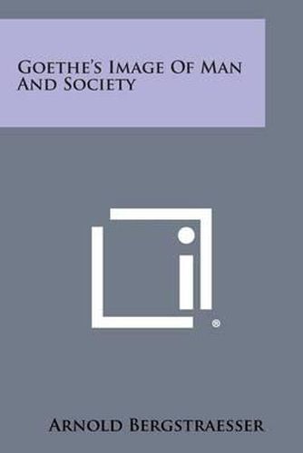 Cover image for Goethe's Image of Man and Society