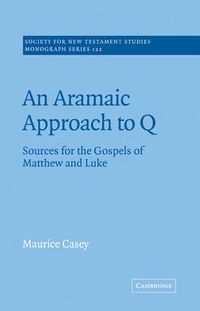 Cover image for An Aramaic Approach to Q: Sources for the Gospels of Matthew and Luke