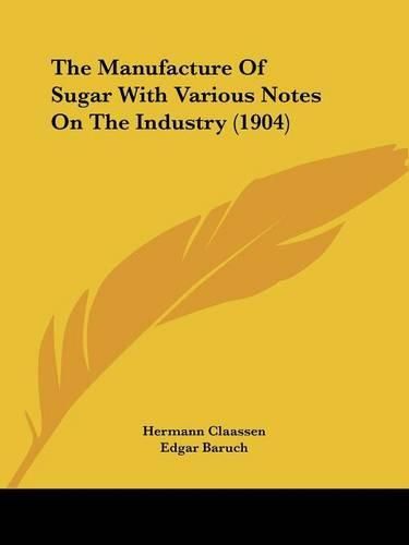 Cover image for The Manufacture of Sugar with Various Notes on the Industry (1904)