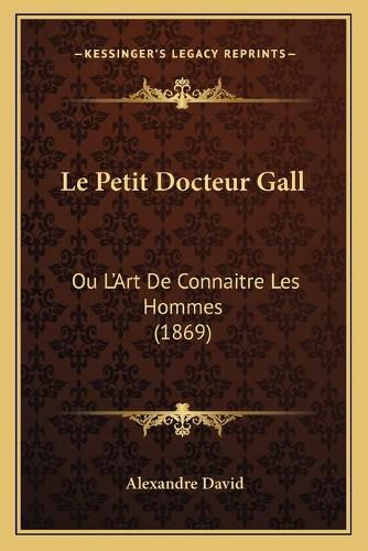 Cover image for Le Petit Docteur Gall: Ou L'Art de Connaitre Les Hommes (1869)