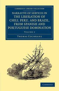 Cover image for Narrative of Services in the Liberation of Chili, Peru, and Brazil, from Spanish and Portuguese Domination