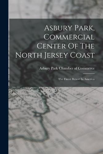 Cover image for Asbury Park, Commercial Center Of The North Jersey Coast