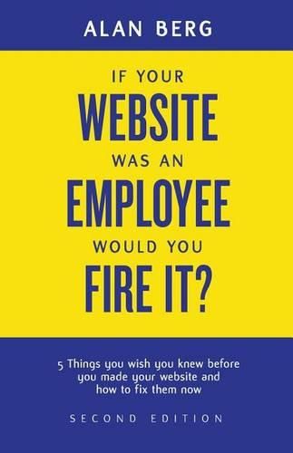 Cover image for If your website was an employee, would you fire it?: 5 things you wish you knew before you made your website and how to fix them now