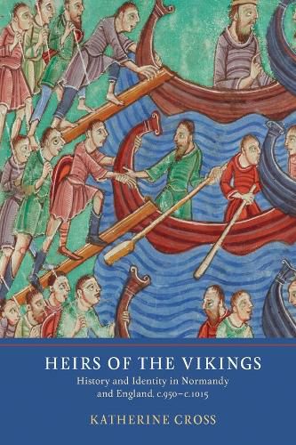 Cover image for Heirs of the Vikings: History and Identity in Normandy and England, c.950-c.1015